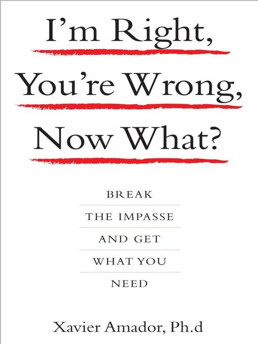 Title details for I'm Right, You're Wrong, Now What? by Xavier Amador - Available